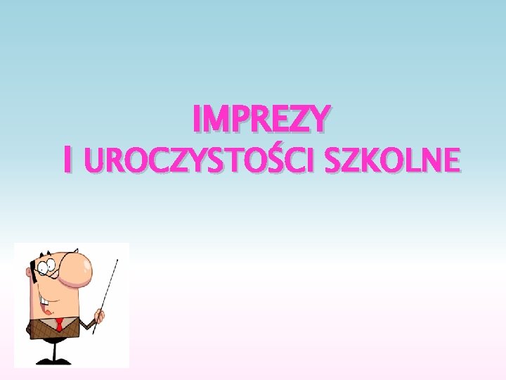 IMPREZY I UROCZYSTOŚCI SZKOLNE 