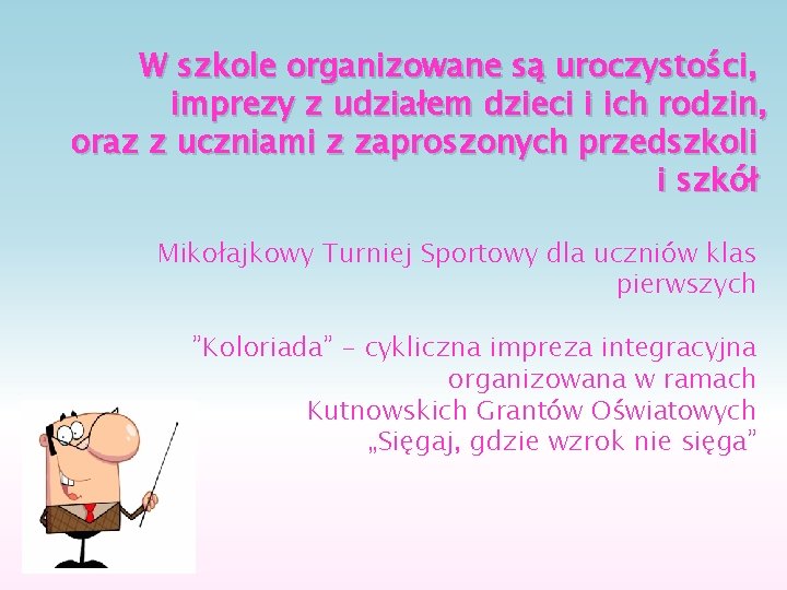 W szkole organizowane są uroczystości, imprezy z udziałem dzieci i ich rodzin, oraz z