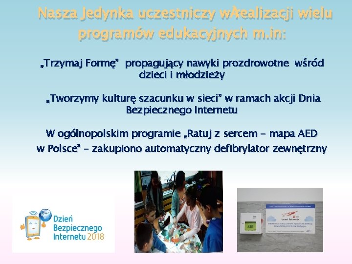 Nasza Jedynka uczestniczy w realizacji wielu programów edukacyjnych m. in: „Trzymaj Formę” propagujący nawyki