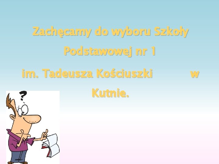 Zachęcamy do wyboru Szkoły Podstawowej nr 1 im. Tadeusza Kościuszki Kutnie. w 