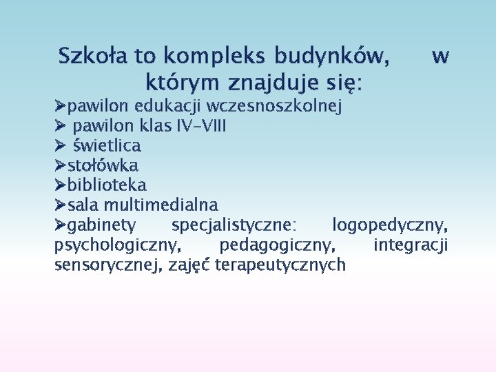 Szkoła to kompleks budynków, którym znajduje się: w Øpawilon edukacji wczesnoszkolnej Ø pawilon klas
