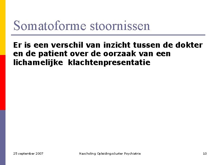 Somatoforme stoornissen Er is een verschil van inzicht tussen de dokter en de patient