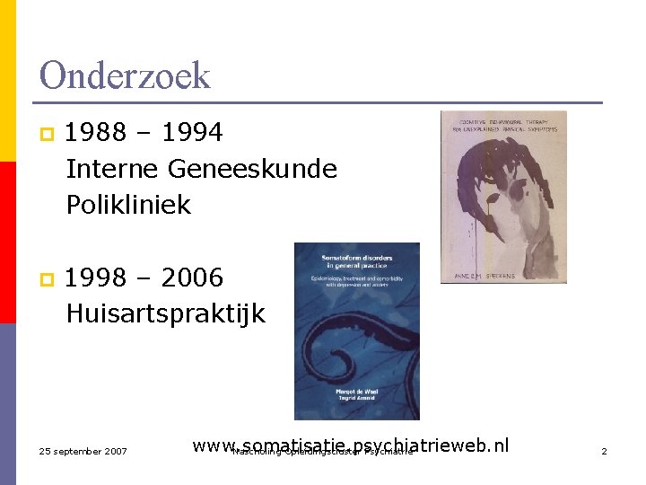 Onderzoek p 1988 – 1994 Interne Geneeskunde Polikliniek p 1998 – 2006 Huisartspraktijk 25