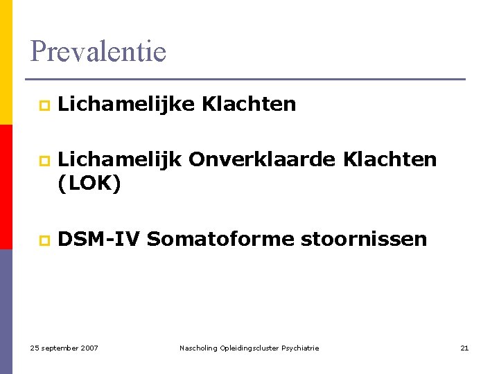 Prevalentie p Lichamelijke Klachten p Lichamelijk Onverklaarde Klachten (LOK) p DSM-IV Somatoforme stoornissen 25