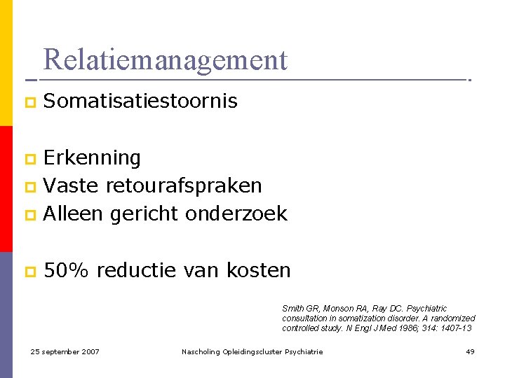 Relatiemanagement p Somatisatiestoornis Erkenning p Vaste retourafspraken p Alleen gericht onderzoek p p 50%