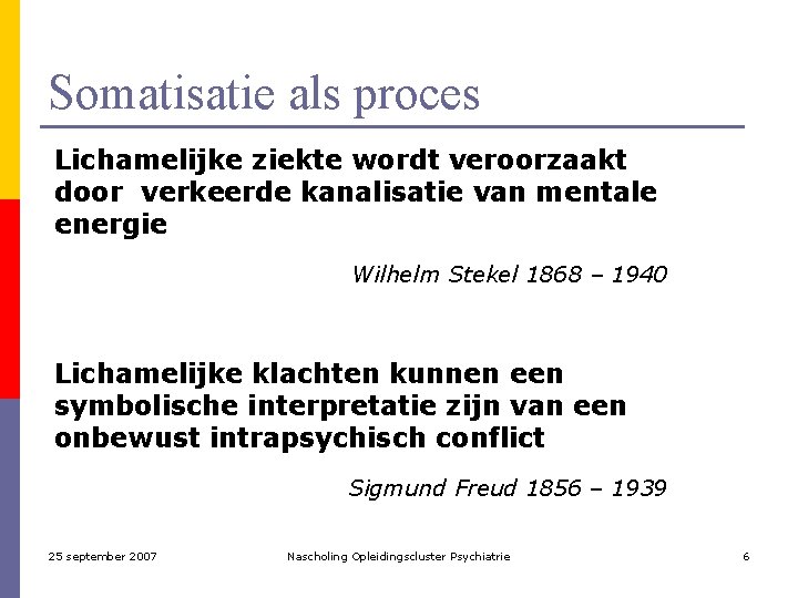 Somatisatie als proces Lichamelijke ziekte wordt veroorzaakt door verkeerde kanalisatie van mentale energie Wilhelm