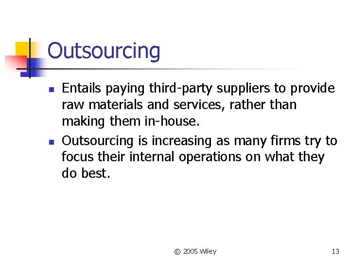 Outsourcing n n Entails paying third-party suppliers to provide raw materials and services, rather