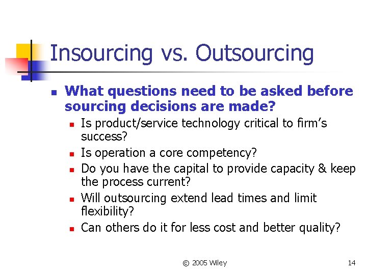 Insourcing vs. Outsourcing n What questions need to be asked before sourcing decisions are