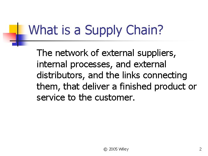 What is a Supply Chain? The network of external suppliers, internal processes, and external