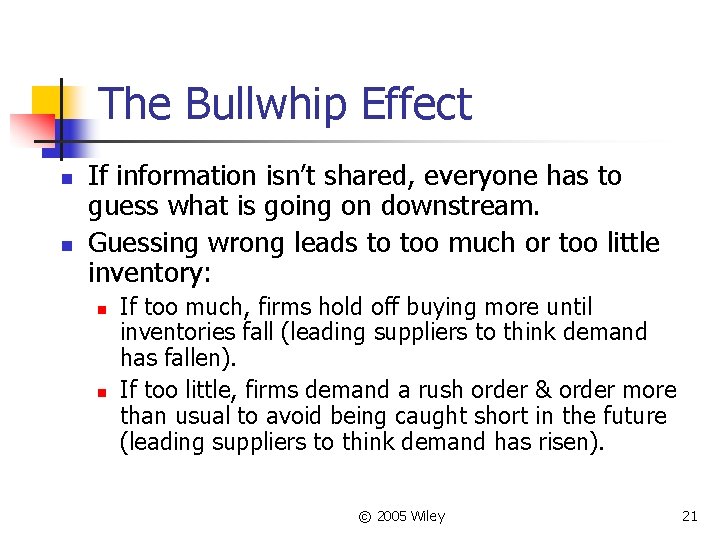 The Bullwhip Effect n n If information isn’t shared, everyone has to guess what