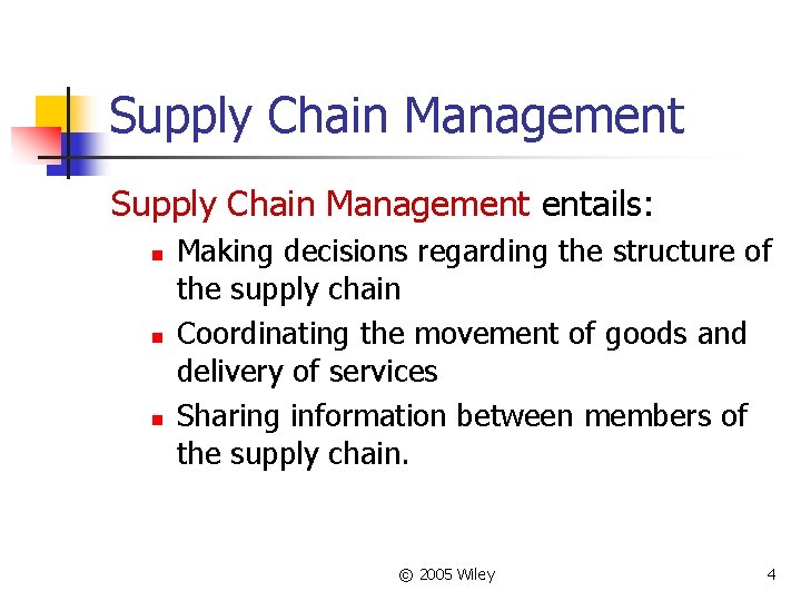 Supply Chain Management entails: n n n Making decisions regarding the structure of the