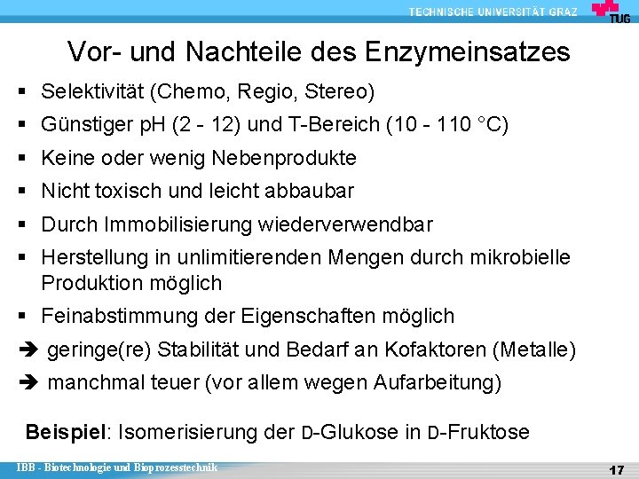 Vor- und Nachteile des Enzymeinsatzes § Selektivität (Chemo, Regio, Stereo) § Günstiger p. H