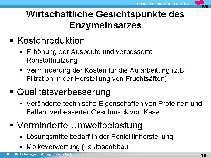 Wirtschaftliche Gesichtspunkte des Enzymeinsatzes § Kostenreduktion § Erhöhung der Ausbeute und verbesserte Rohstoffnutzung §