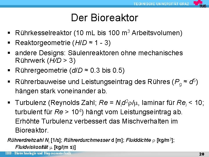 Der Bioreaktor § Rührkesselreaktor (10 m. L bis 100 m 3 Arbeitsvolumen) § Reaktorgeometrie