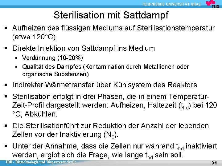 Sterilisation mit Sattdampf § Aufheizen des flüssigen Mediums auf Sterilisationstemperatur (etwa 120°C) § Direkte