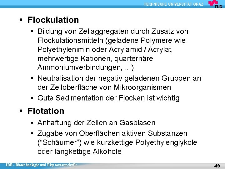 § Flockulation § Bildung von Zellaggregaten durch Zusatz von Flockulationsmitteln (geladene Polymere wie Polyethylenimin