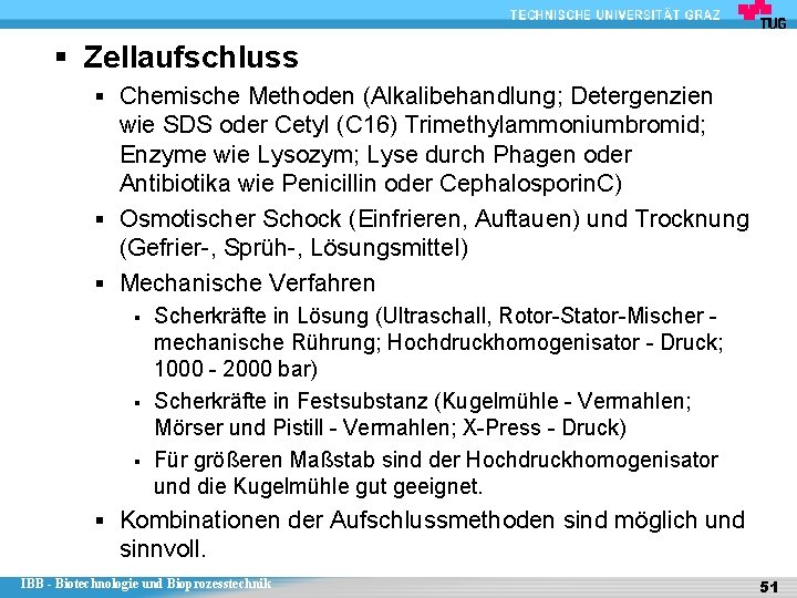 § Zellaufschluss § Chemische Methoden (Alkalibehandlung; Detergenzien wie SDS oder Cetyl (C 16) Trimethylammoniumbromid;