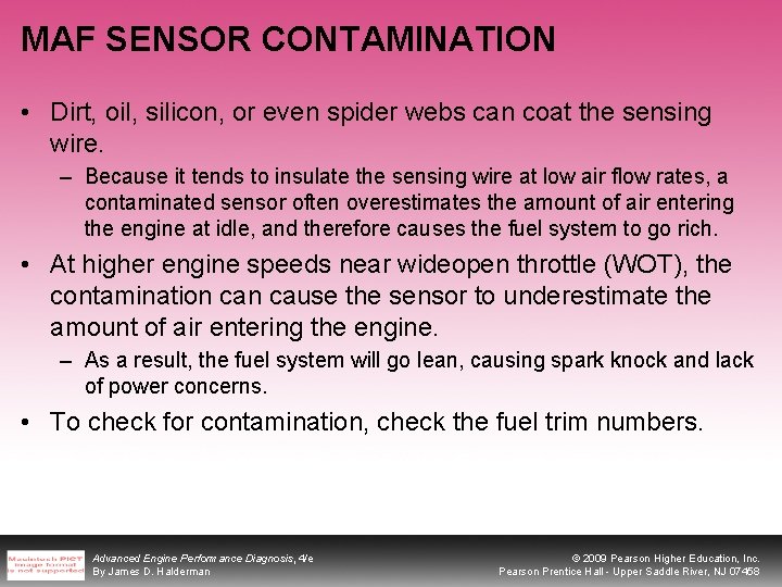 MAF SENSOR CONTAMINATION • Dirt, oil, silicon, or even spider webs can coat the