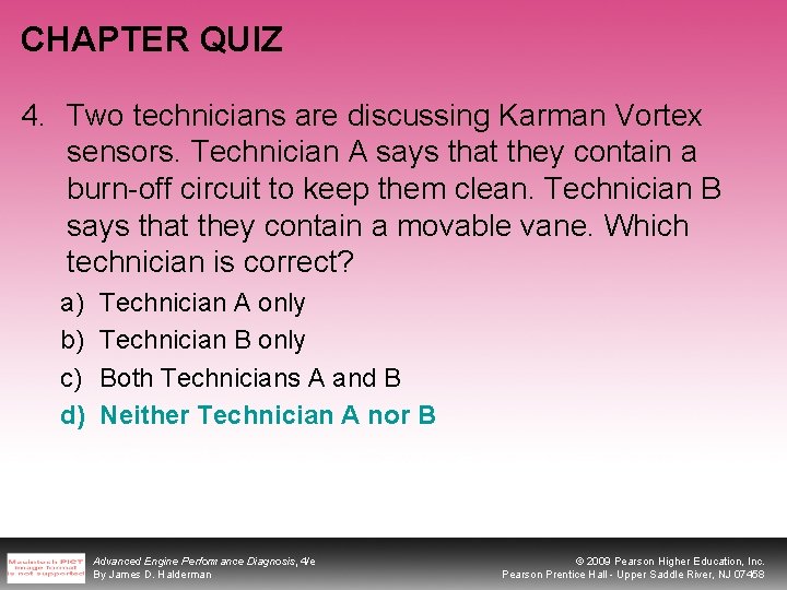 CHAPTER QUIZ 4. Two technicians are discussing Karman Vortex sensors. Technician A says that