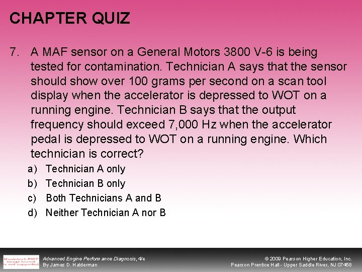 CHAPTER QUIZ 7. A MAF sensor on a General Motors 3800 V-6 is being