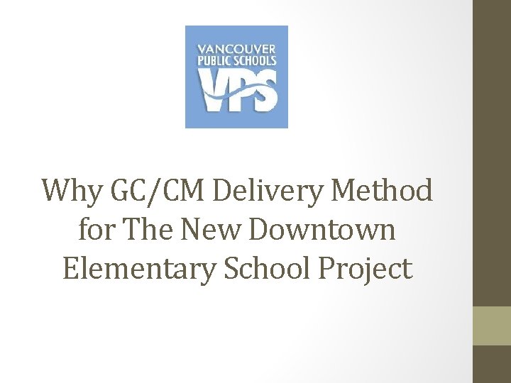 Why GC/CM Delivery Method for The New Downtown Elementary School Project 