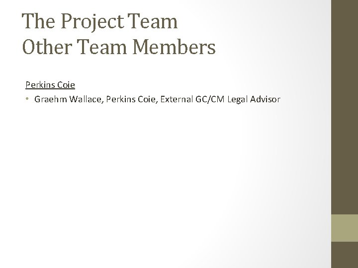 The Project Team Other Team Members Perkins Coie • Graehm Wallace, Perkins Coie, External