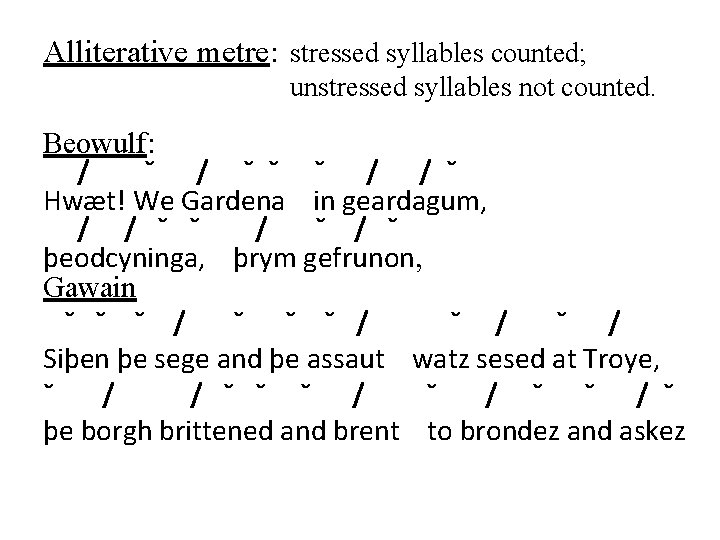 Alliterative metre: stressed syllables counted; unstressed syllables not counted. Beowulf: / ˘ ˘ ˘