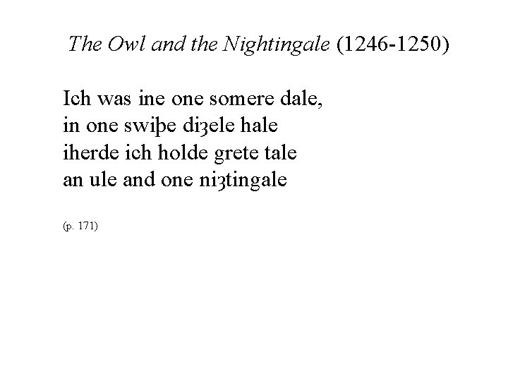  The Owl and the Nightingale (1246 -1250) Ich was ine one somere dale,