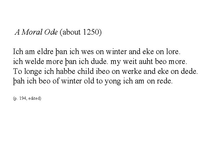  A Moral Ode (about 1250) Ich am eldre þan ich wes on winter