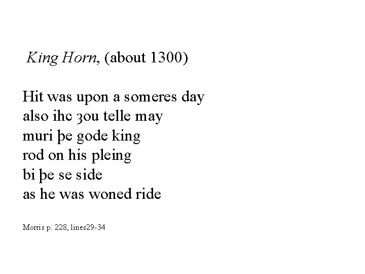  King Horn, (about 1300) Hit was upon a someres day also ihc ȝou