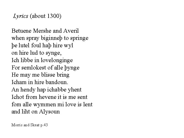  Lyrics (about 1300) Betuene Mershe and Averil when spray biginneþ to springe þe