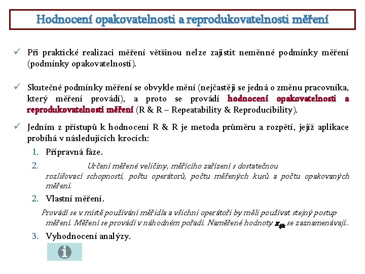 Hodnocení opakovatelnosti a reprodukovatelnosti měření ü Při praktické realizaci měření většinou nelze zajistit neměnné