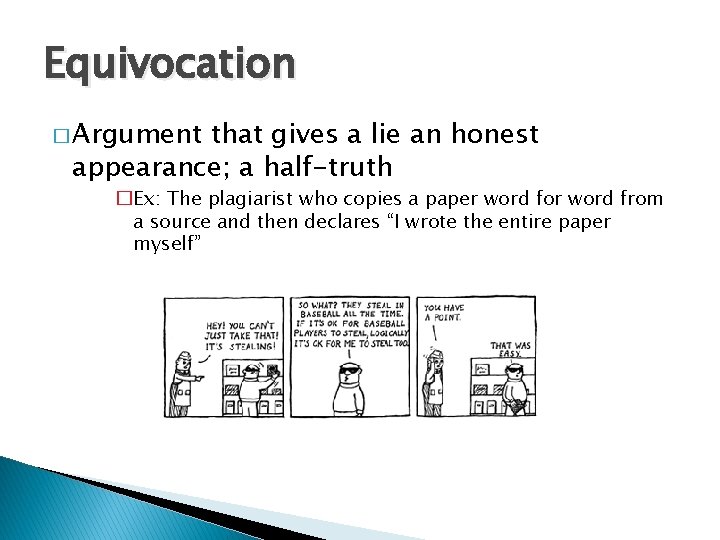 Equivocation � Argument that gives a lie an honest appearance; a half-truth �Ex: The