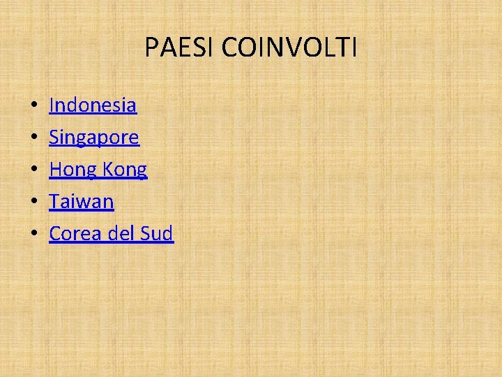 PAESI COINVOLTI • • • Indonesia Singapore Hong Kong Taiwan Corea del Sud 