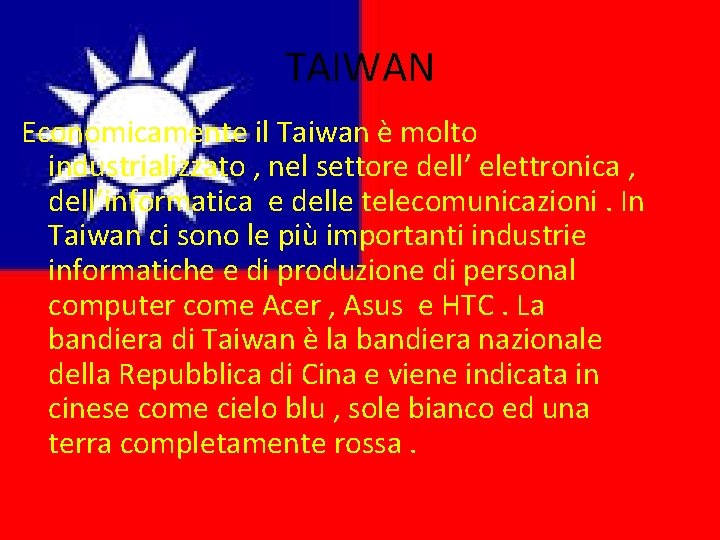 TAIWAN Economicamente il Taiwan è molto industrializzato , nel settore dell’ elettronica , dell’informatica