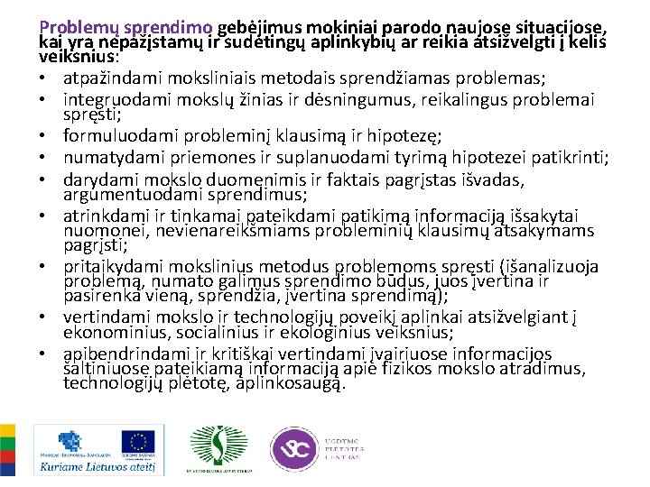 Problemų sprendimo gebėjimus mokiniai parodo naujose situacijose, kai yra nepažįstamų ir sudėtingų aplinkybių ar