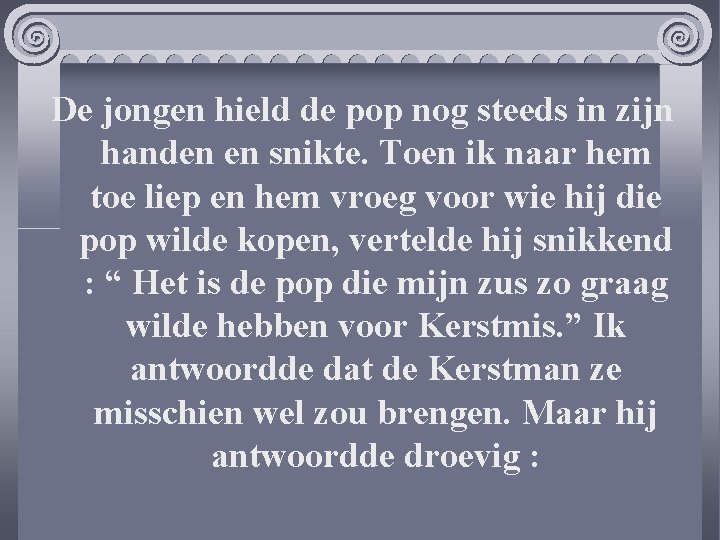 De jongen hield de pop nog steeds in zijn handen en snikte. Toen ik