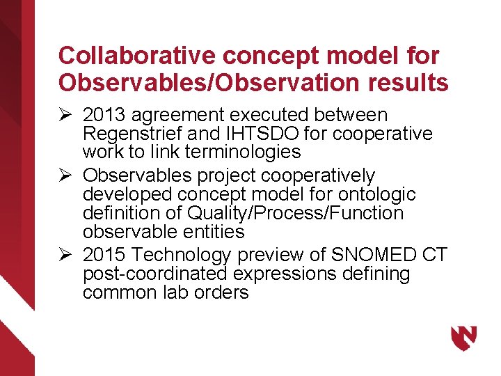 Collaborative concept model for Observables/Observation results Ø 2013 agreement executed between Regenstrief and IHTSDO