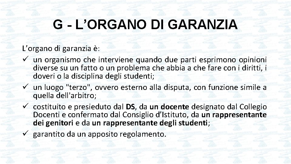 G - L’ORGANO DI GARANZIA L’organo di garanzia è: ü un organismo che interviene