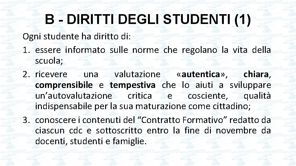 B - DIRITTI DEGLI STUDENTI (1) Ogni studente ha diritto di: 1. essere informato