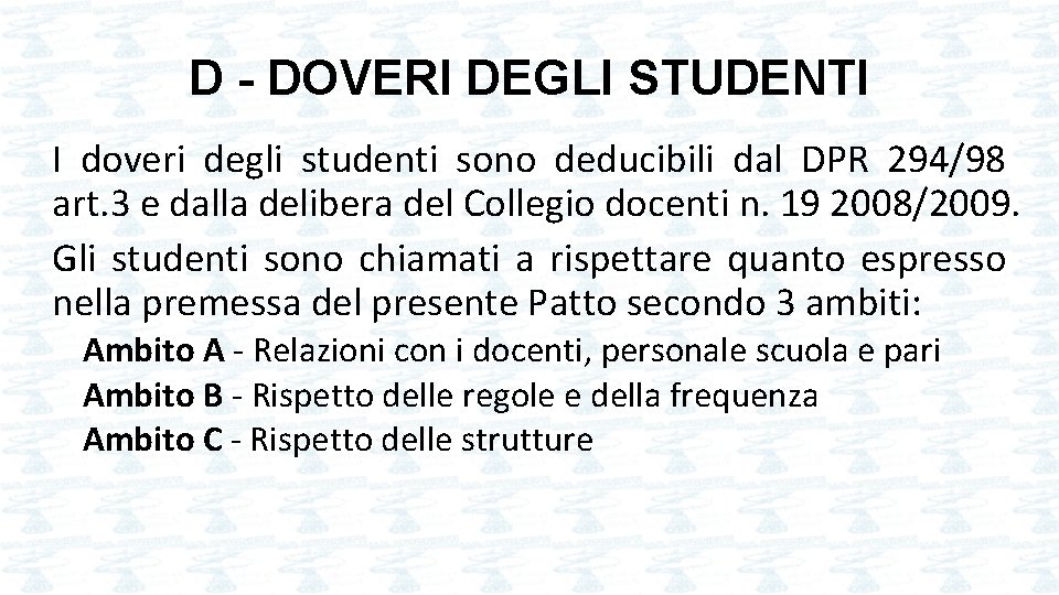 D - DOVERI DEGLI STUDENTI I doveri degli studenti sono deducibili dal DPR 294/98