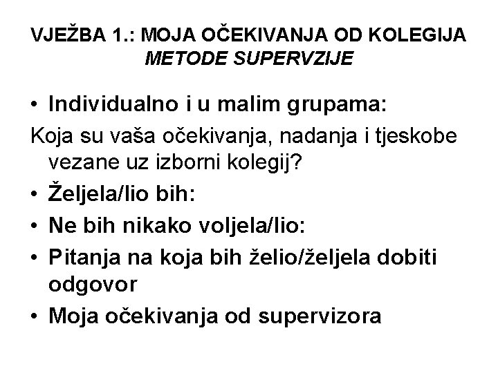 VJEŽBA 1. : MOJA OČEKIVANJA OD KOLEGIJA METODE SUPERVZIJE • Individualno i u malim