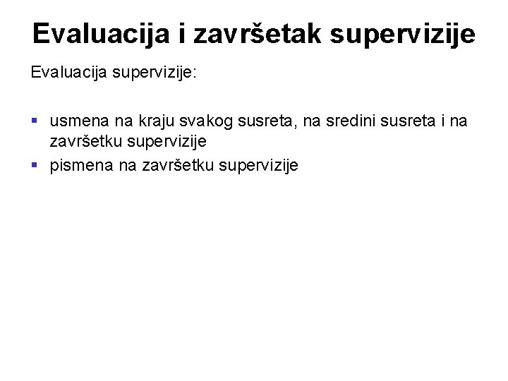 Evaluacija i završetak supervizije Evaluacija supervizije: § usmena na kraju svakog susreta, na sredini