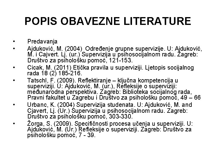 POPIS OBAVEZNE LITERATURE • • • Predavanja Ajduković, M. (2004) Određenje grupne supervizije. U: