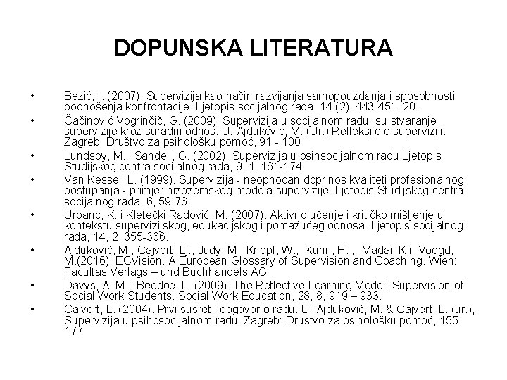 DOPUNSKA LITERATURA • • Bezić, I. (2007). Supervizija kao način razvijanja samopouzdanja i sposobnosti