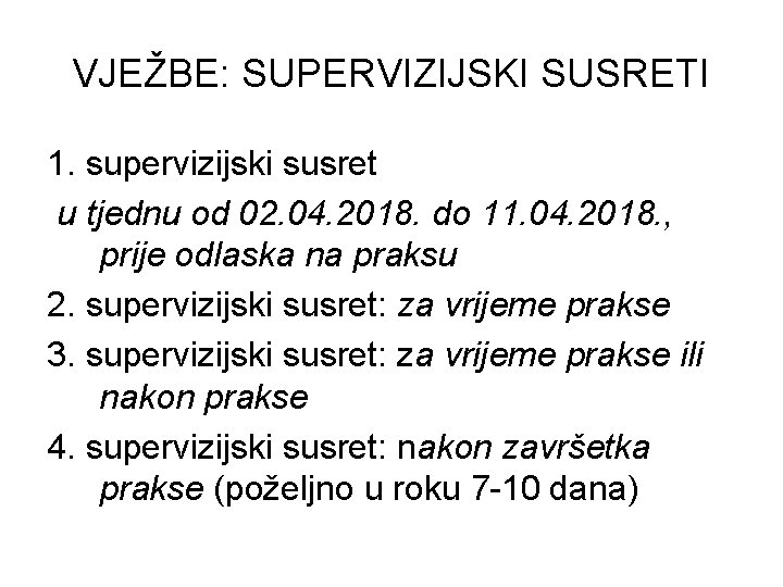 VJEŽBE: SUPERVIZIJSKI SUSRETI 1. supervizijski susret u tjednu od 02. 04. 2018. do 11.