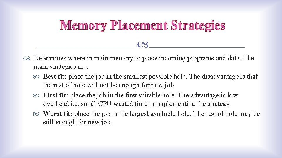 Memory Placement Strategies Determines where in main memory to place incoming programs and data.