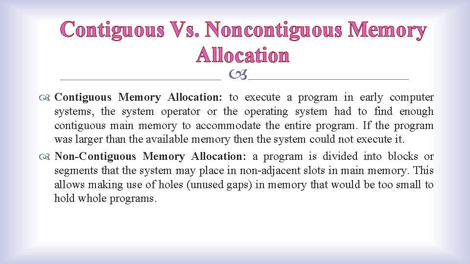 Contiguous Vs. Noncontiguous Memory Allocation Contiguous Memory Allocation: to execute a program in early
