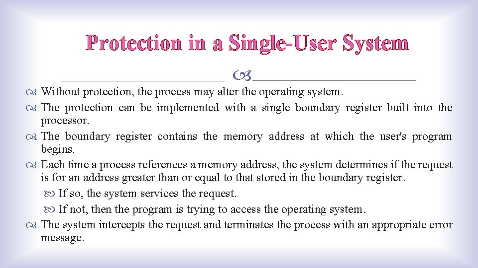 Protection in a Single-User System Without protection, the process may alter the operating system.
