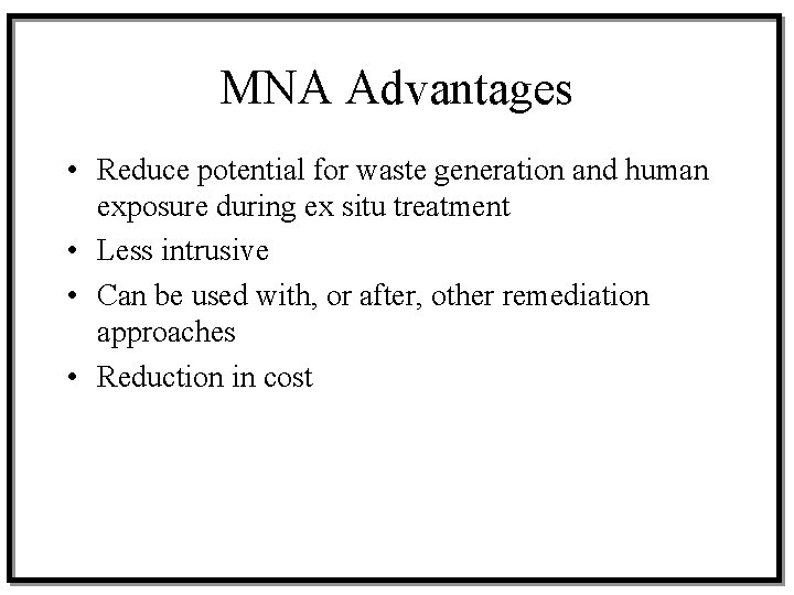 MNA Advantages • Reduce potential for waste generation and human exposure during ex situ